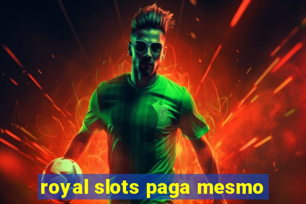 royal slots paga mesmo